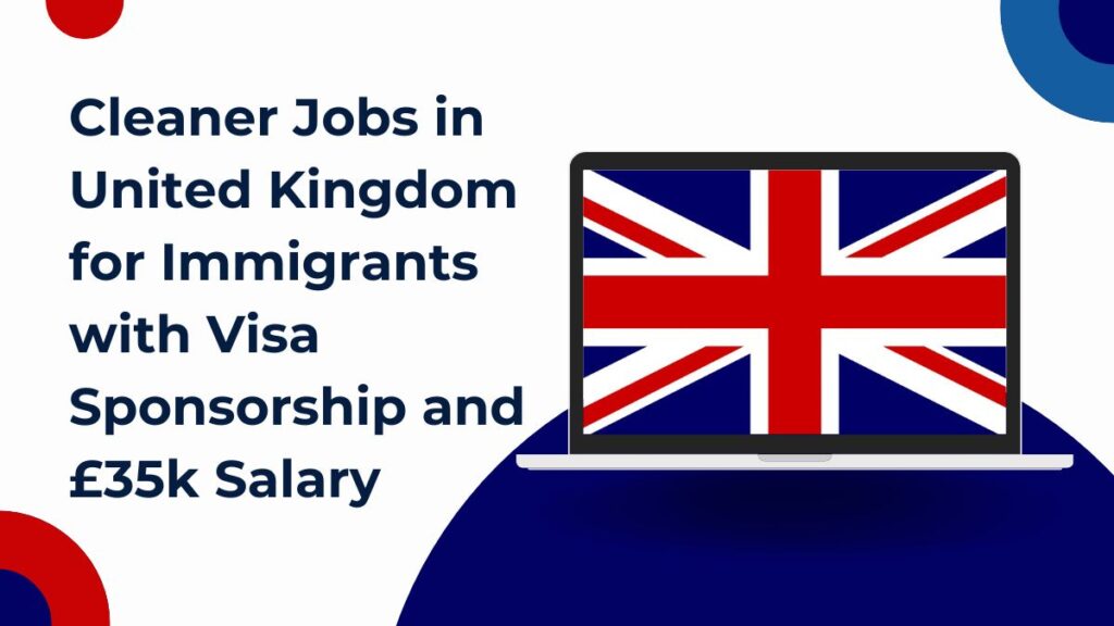 Cleaner Jobs in United Kingdom for Immigrants with Visa Sponsorship and £35k Salary